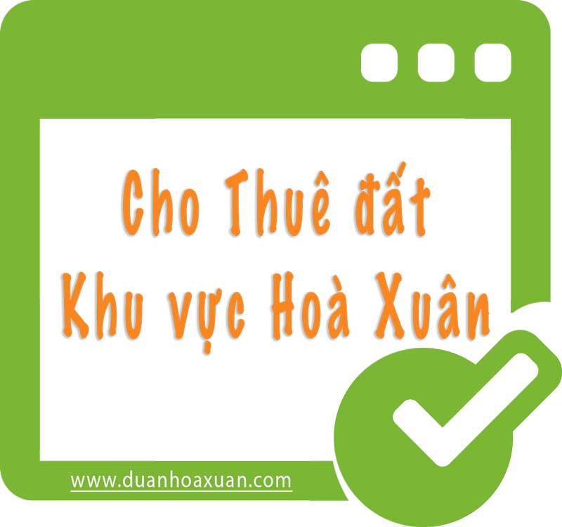 CHO THUÊ ĐẤT TẠI HOÀ XUÂN CẬP NHẬT LIÊN TỤC 